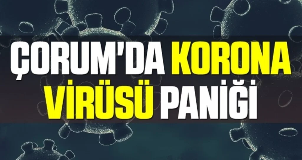 Çorum'da Korona Virüsü Paniği