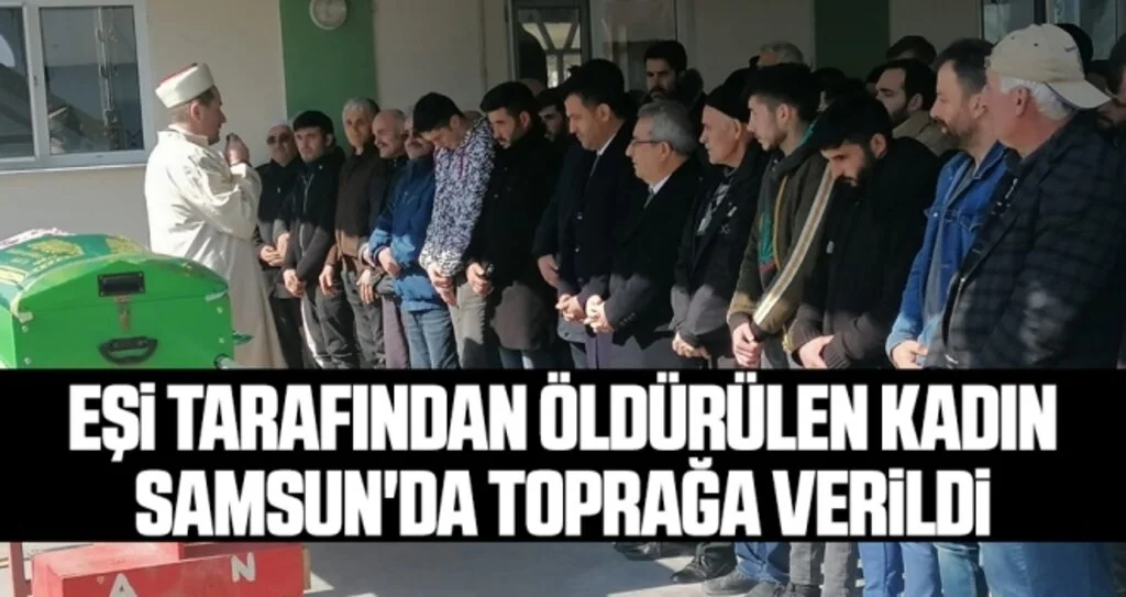Eşi Tarafından Öldürülen Kadın Samsun'da Toprağa Verildi