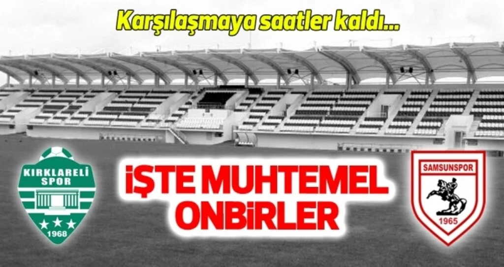GMG Kırklarelispor - Yılport Samsunspor (Muhtemel 11'ler)