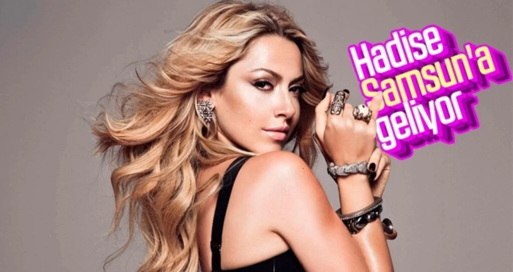 Hadise Samsun'a geliyor