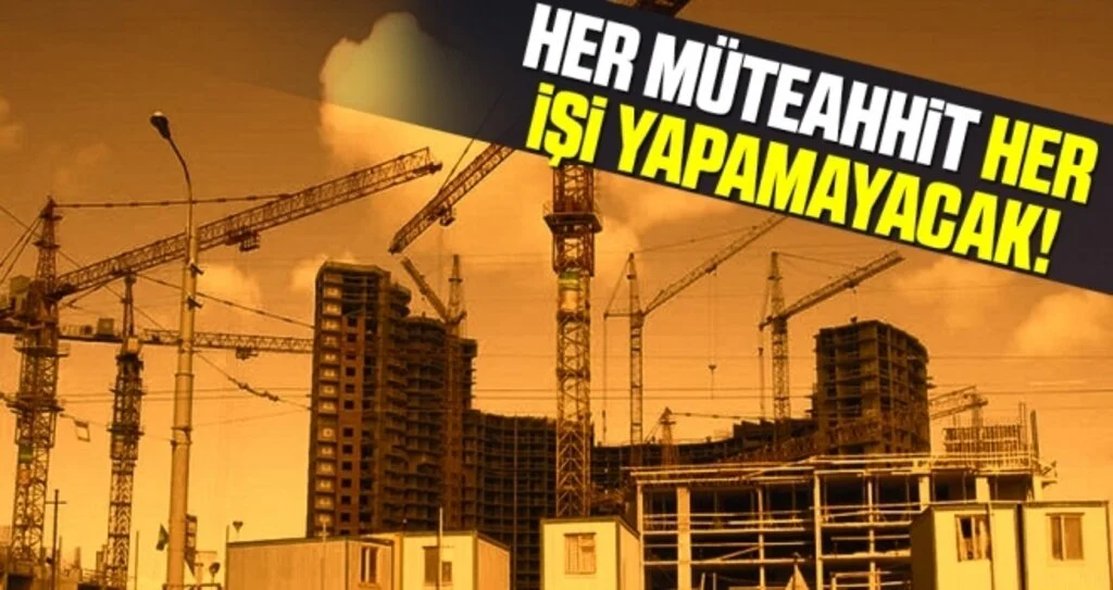 Her Müteahhit Her İşi Yapamayacak!