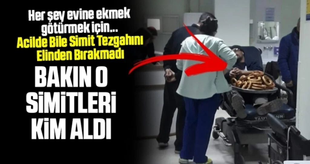 Her şey evine ekmek götürmek için...Acilde Bile Simit Tezgahını Elinden Bırakmadı