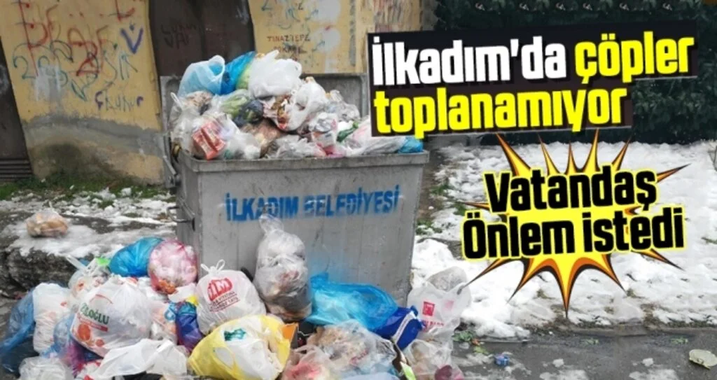 İlkadım'da Çöpler Toplanamıyor