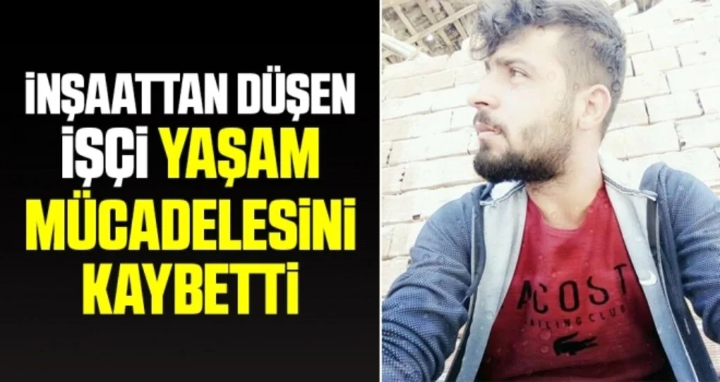 İnşaattan Düşen İşçi Yaşam Mücadelesini Kaybetti