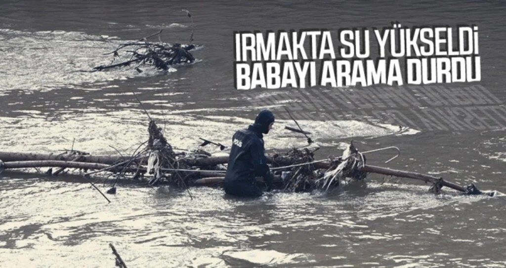 Irmakta su yükseldi babayı arama durdu