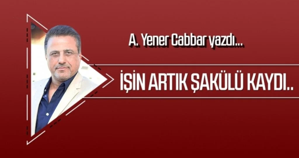 İşin artık şakülü kaydı.. A.YENER CABBAR yazdı