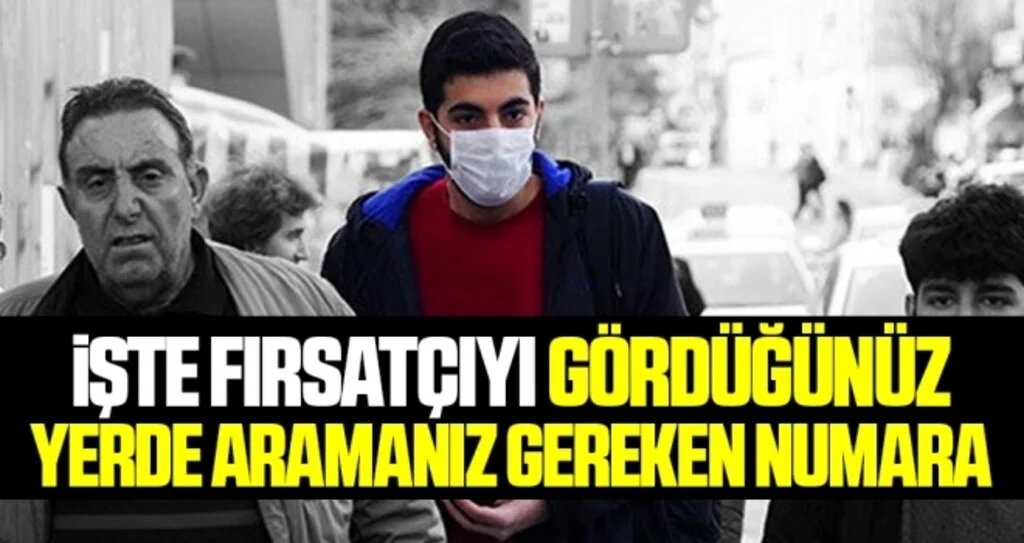 İşte Fırsatçıyı Gördüğünüz Yerde Aramanız Gereken Numara!