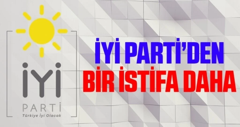 İYİ Parti’den bir istifa daha