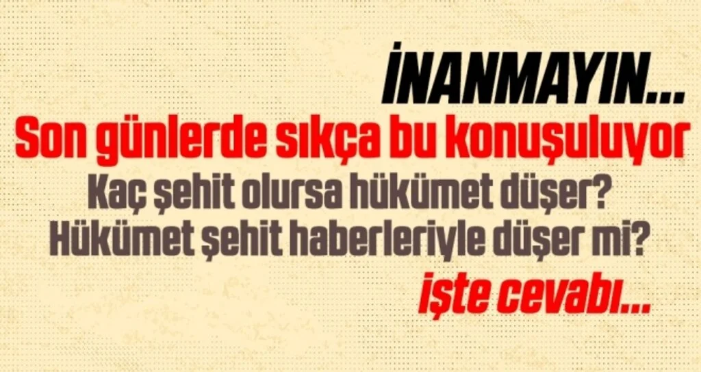 Kaç şehit olursa hükümet düşer? Hükümet şehit haberleriyle düşer mi?