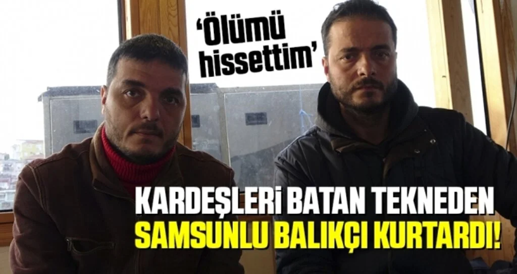 Kilyos’ta Batan Tekneden Sağ Çıkan İki Kardeşi Samsunlu Balıkçı Kurtarmış