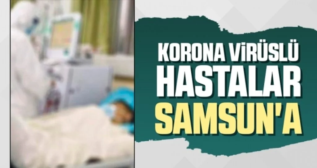 Korona Virüslü Hastalar Samsun'a