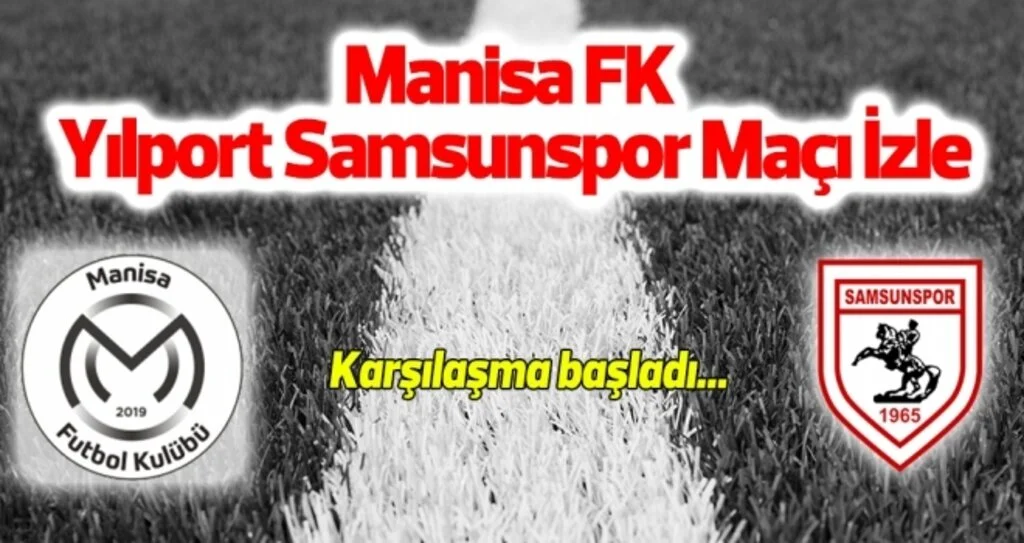 Manisa FK - Yılport Samsunspor Maçı İzle
