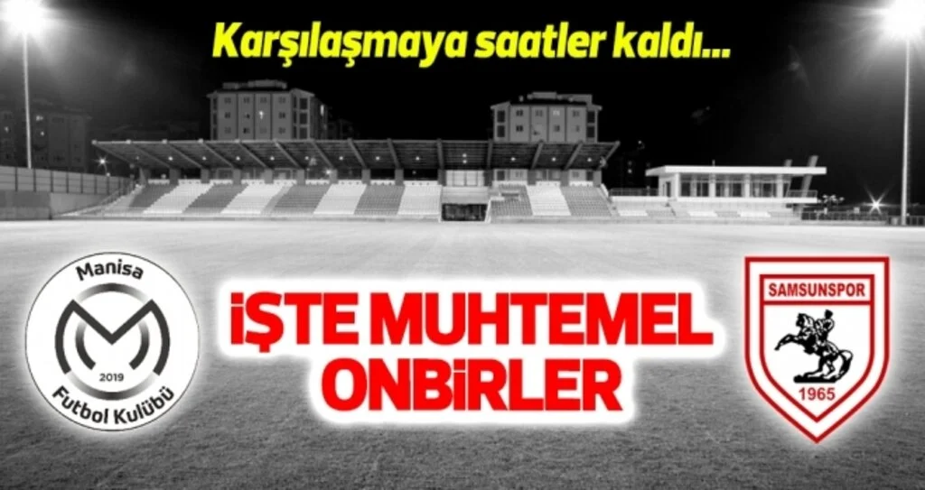 Manisa FK - Yılport Samsunspor (Muhtemel 11'ler)
