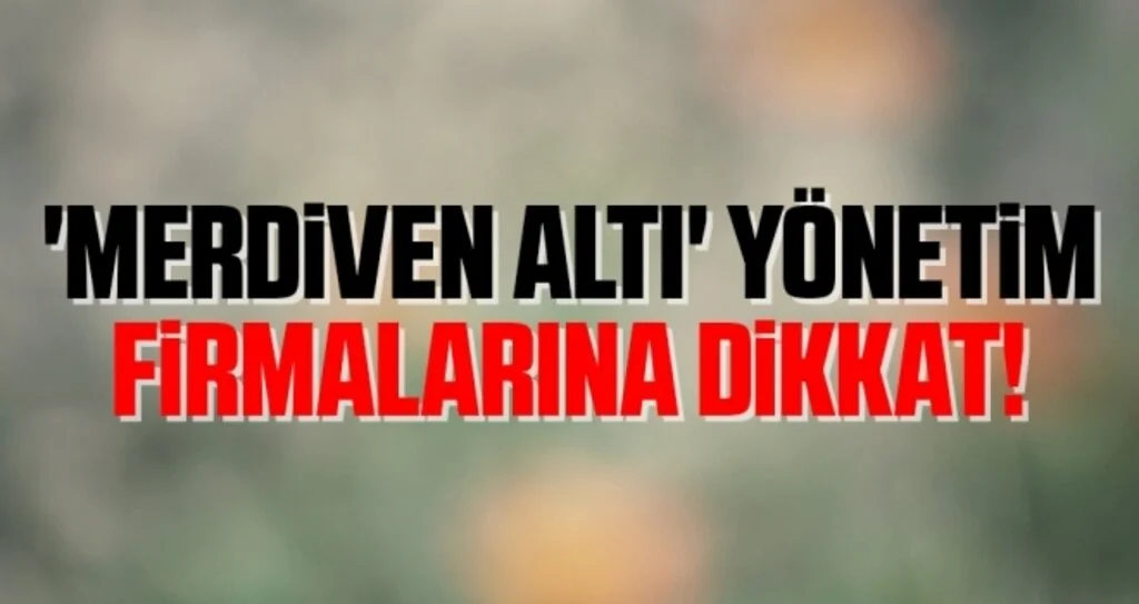 'Merdiven Altı' Yönetim Firmalarına Dikkat!