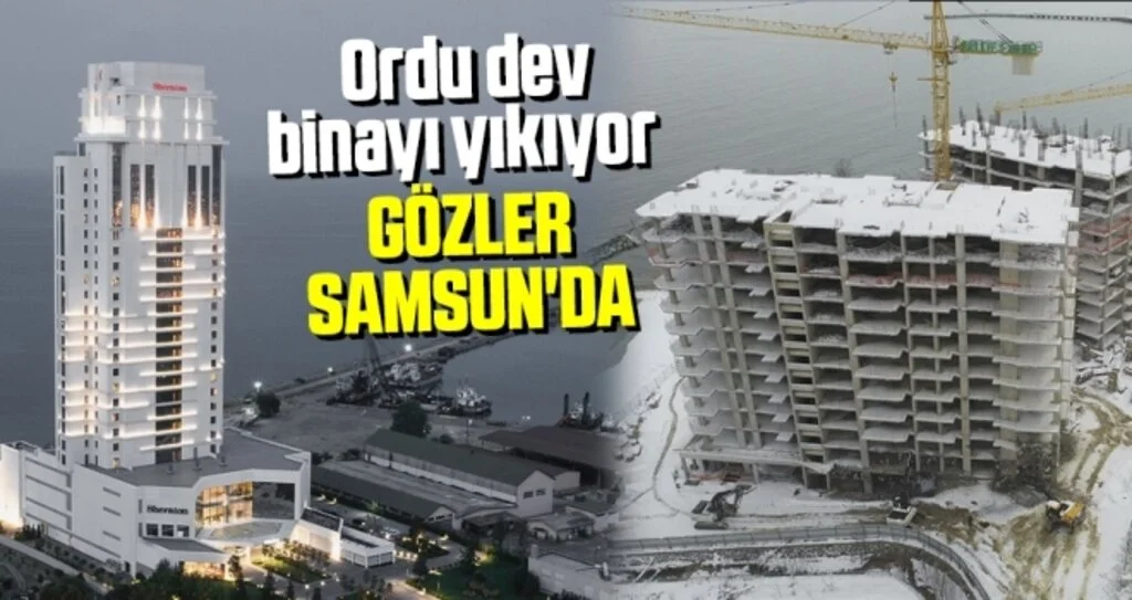 Ordu Dev Binayı Yıkıyor Gözler Samsun'da