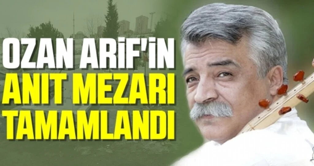 Ozan Arif'in Anıt Mezarı Tamamlandı