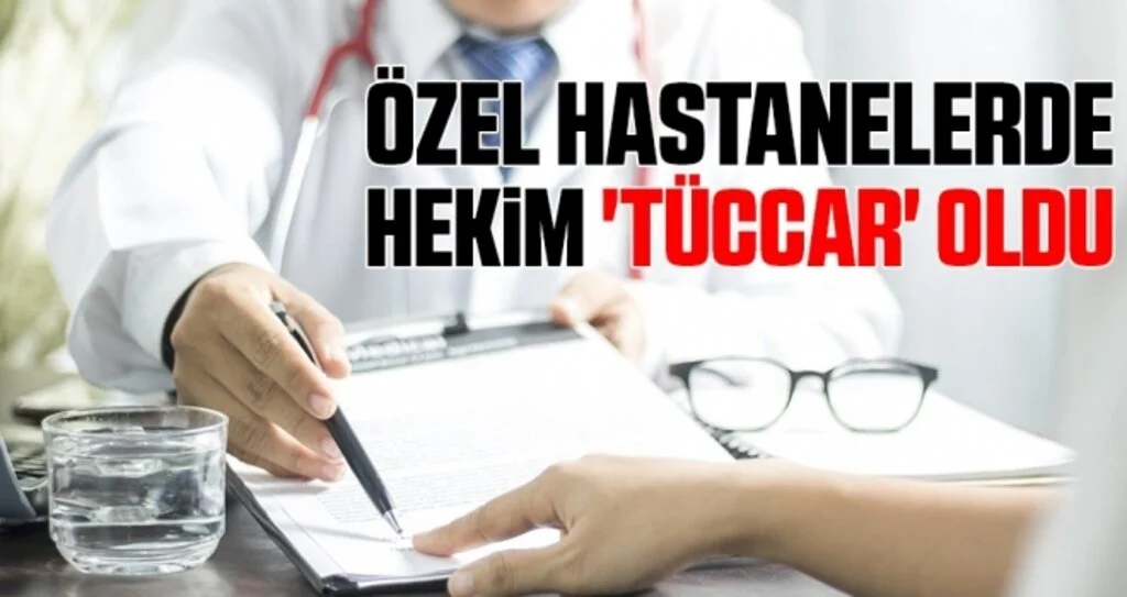 Özel Hastanelerde Hekim 'Tüccar' Oldu