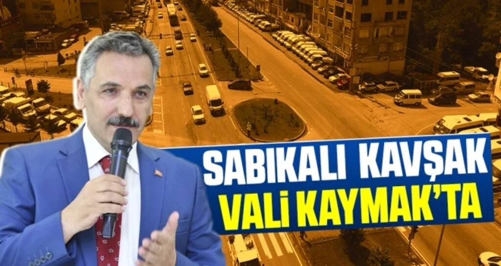 'Sabıkalı Kavşak' Vali Kaymak'ta