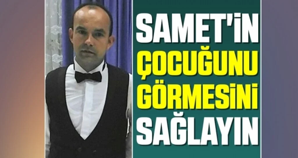 Samet'in Çocuğunu Görmesini Sağlayın