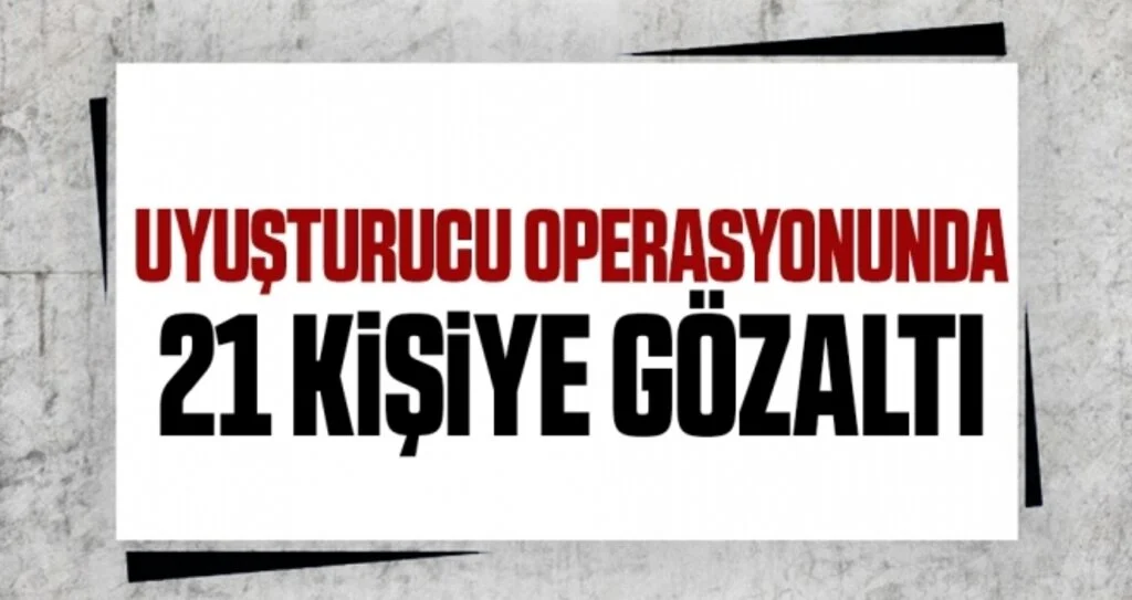 Samsun merkezli uyuşturucu operasyonu: 21 gözaltı