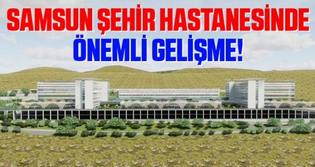 Samsun Şehir Hastanesinde Önemli Gelişme