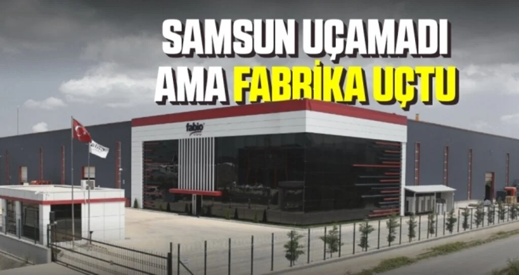 Samsun Uçamadı Ama Fabrika Uçtu