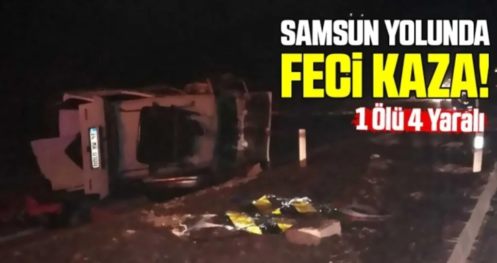 Samsun Yolunda Feci Kaza! 1 Ölü 4 Yaralı