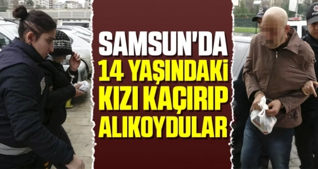 Samsun'da 14 Yaşındaki Kızı Kaçırıp Alıkoydular