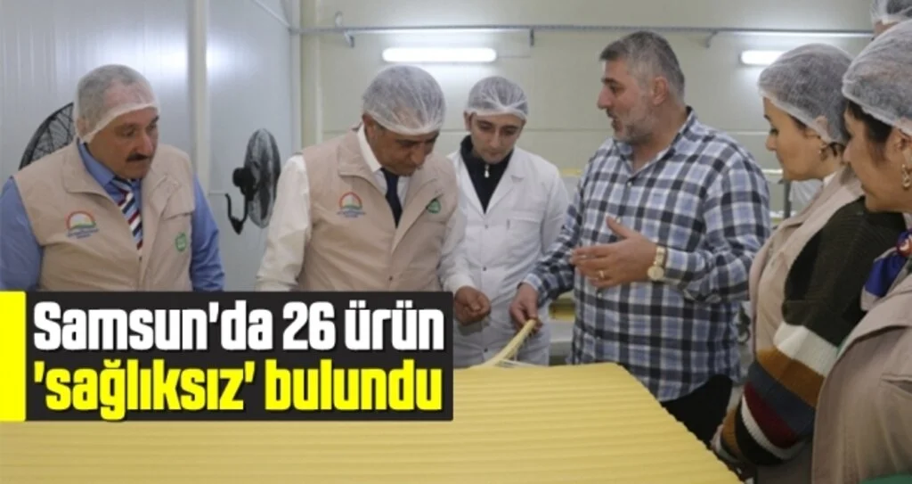 Samsun'da 26 Ürün 'Sağlıksız' Bulundu