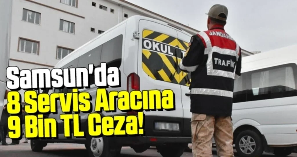 Samsun'da 8 Servis Aracına 9 Bin 128 TL Ceza!