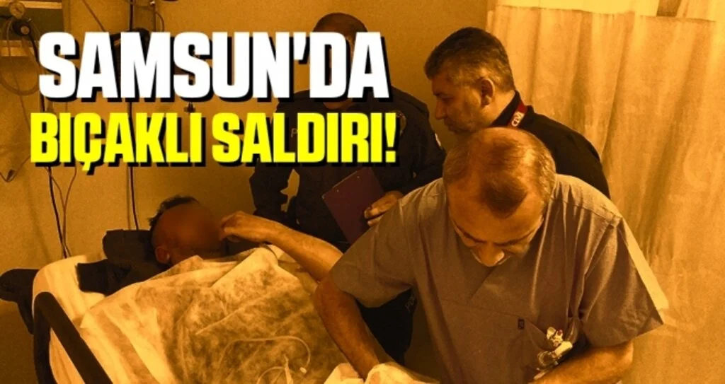 Samsun'da Bıçaklı Saldırı!