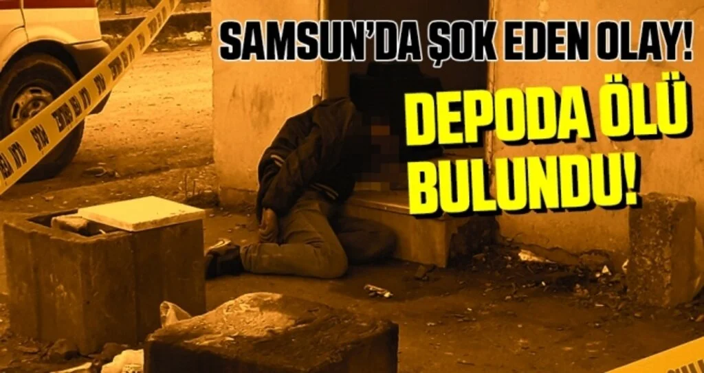 Samsun'da Depoda Ölü Bulundu