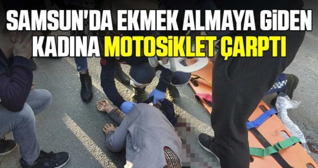 Samsun'da Ekmek Almaya Giden Kadına Motosiklet Çarptı