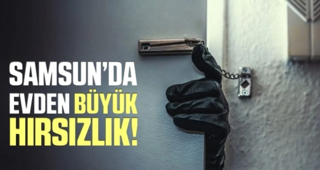 Samsun'da Evden Büyük Hırsızlık