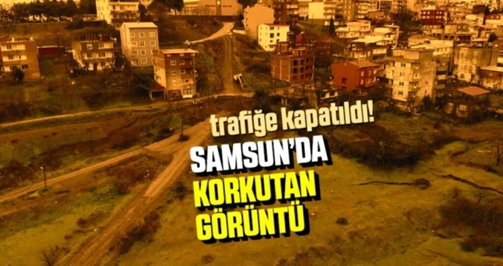 Samsun'da Mahallede Endişe Oluşturan Çökme ve Yarıklar