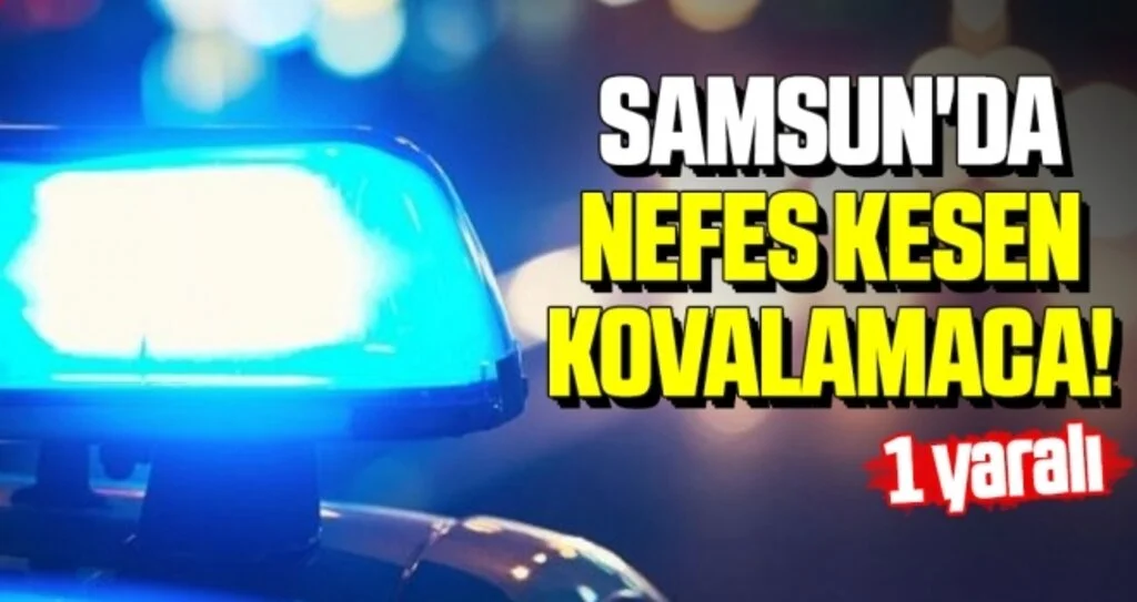 Samsun'da Nefes Kesen Kovalamaca! Kaçarken Yaralandı