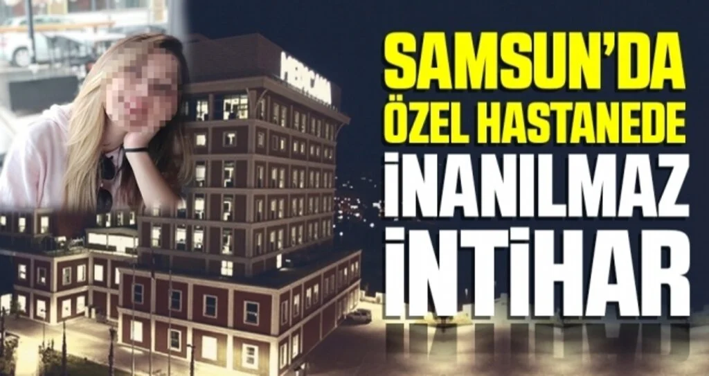 Samsun'da Özel Hastanede İnanılmaz İntihar