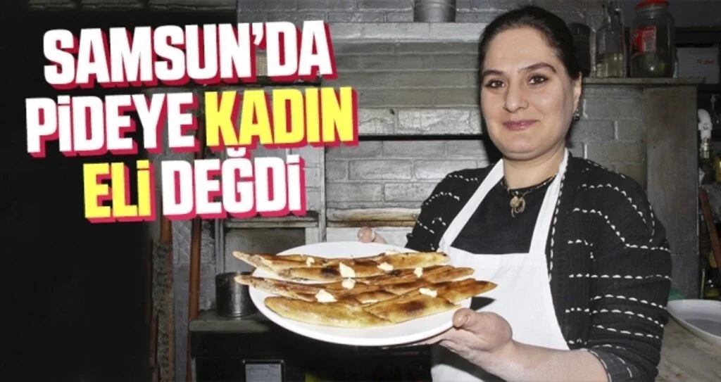 Samsun'da Pideye Kadın Eli Değdi