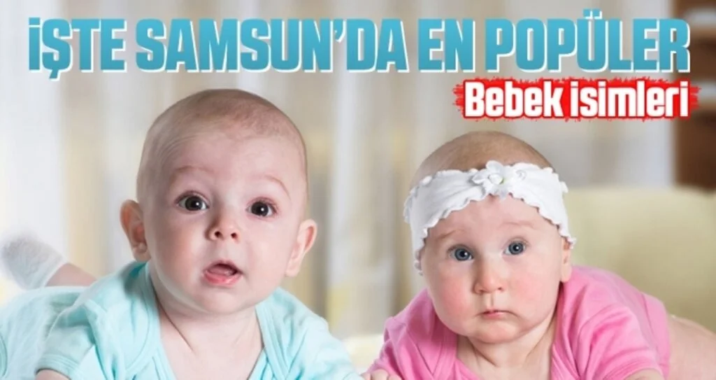 Samsun'da popüler bebek isimleri 'Zeynep' ve 'Ömer Asaf' oldu