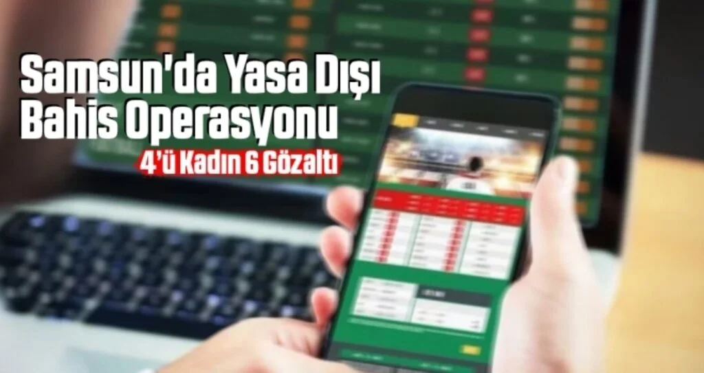 Samsun'da Yasa Dışı Bahis Operasyonu: 6 Gözaltı