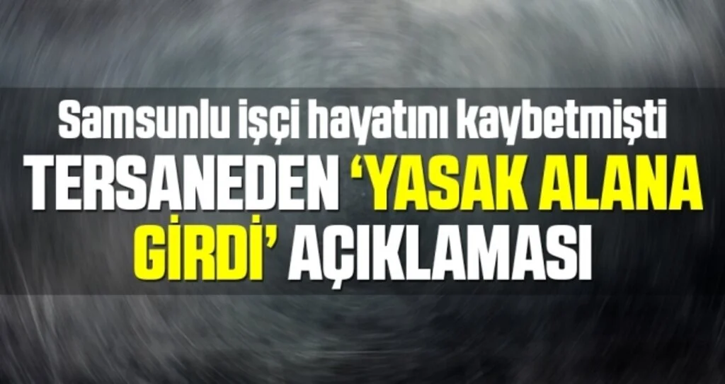 Samsunlu İşçi Yasak Alandan Düşmüş!