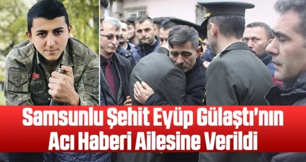 Samsunlu Şehit Eyüp Gülaştı'nın Acı Haberi Ailesine Verildi