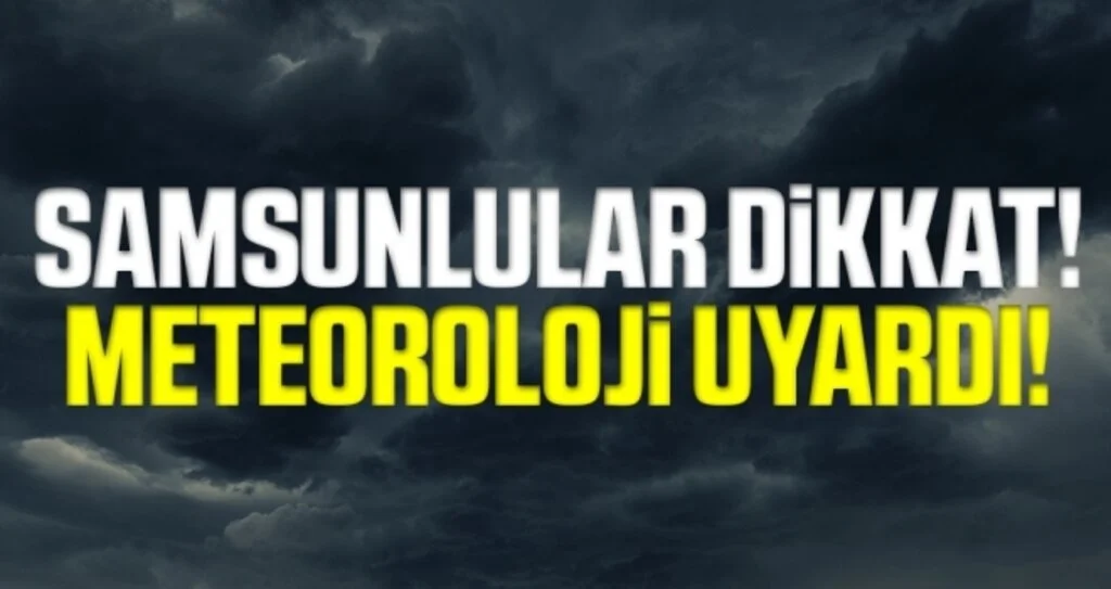 Samsunlular Dikkat! Meteoroloji'den Fırtına Uyarısı