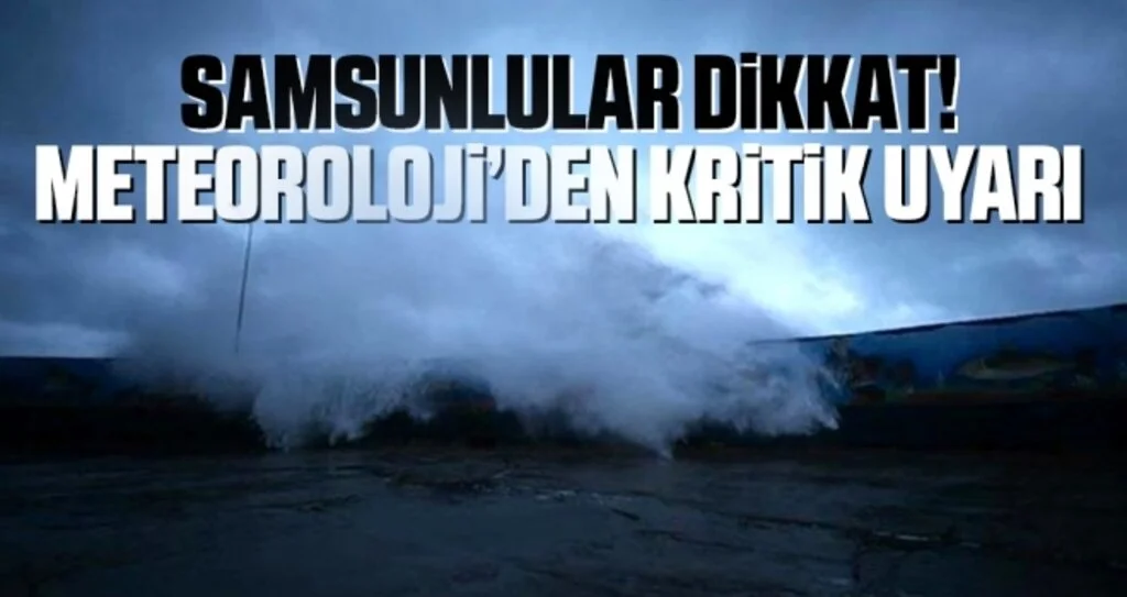 Samsunlular Dikkat! Meteoroloji'den Kritik Uyarı