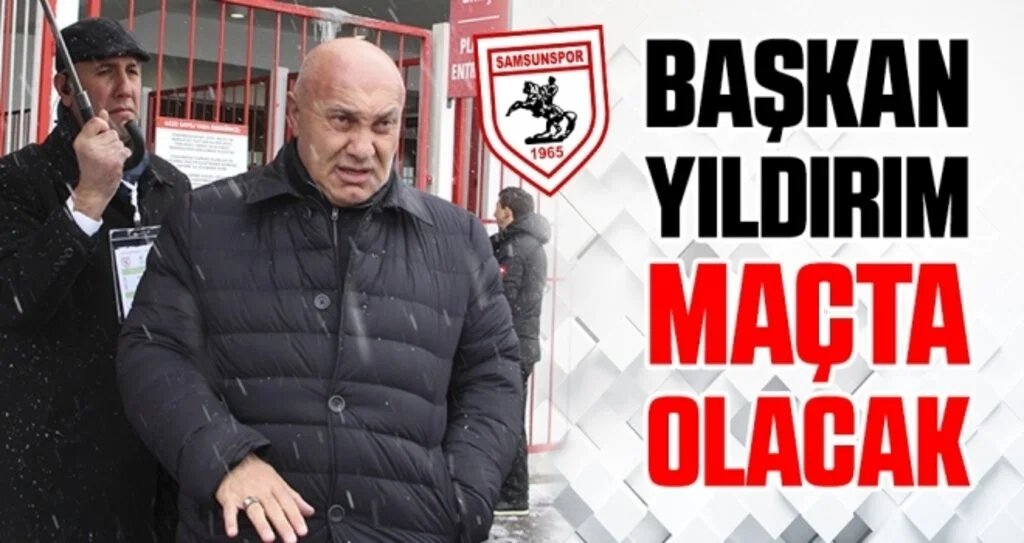 Samsunspor Haberleri | Başkan Yıldırım Maçta Olacak