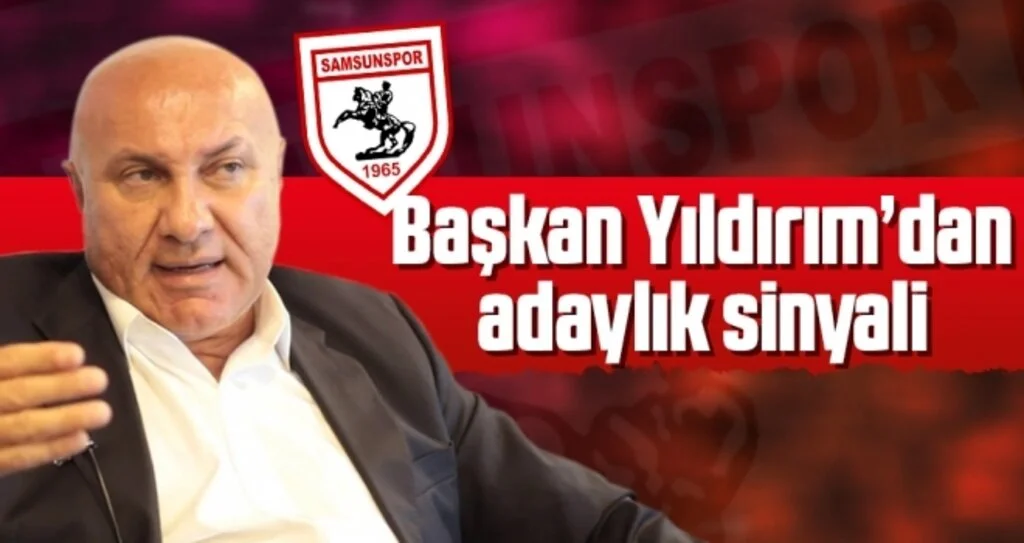 Samsunspor Haberleri | Başkan Yıldırım’dan adaylık sinyali