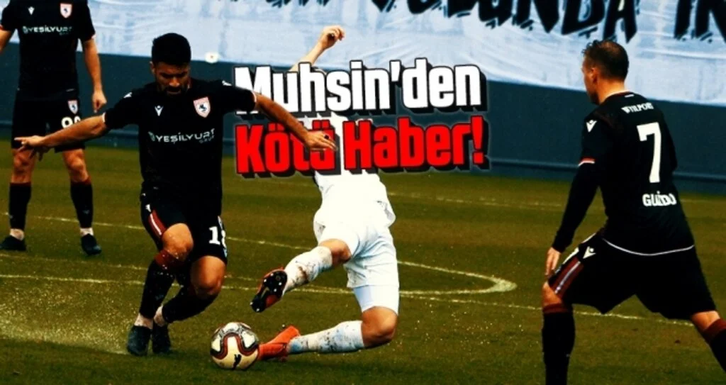 Samsunspor Haberleri | Muhsin'den Kötü Haber!