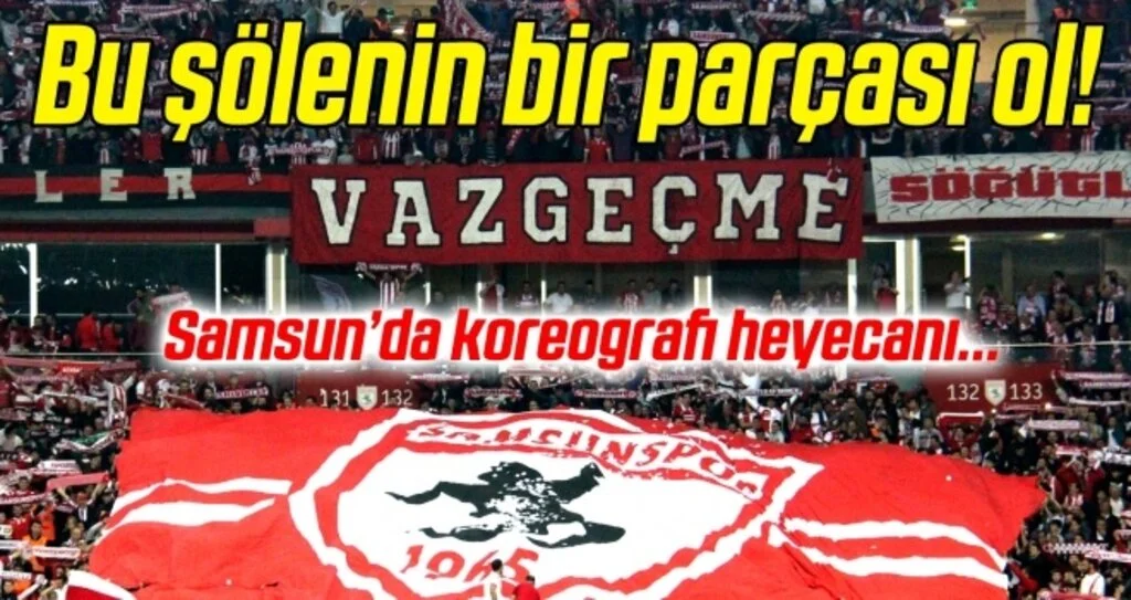 Samsunspor taraftarında koreografi heyecanı