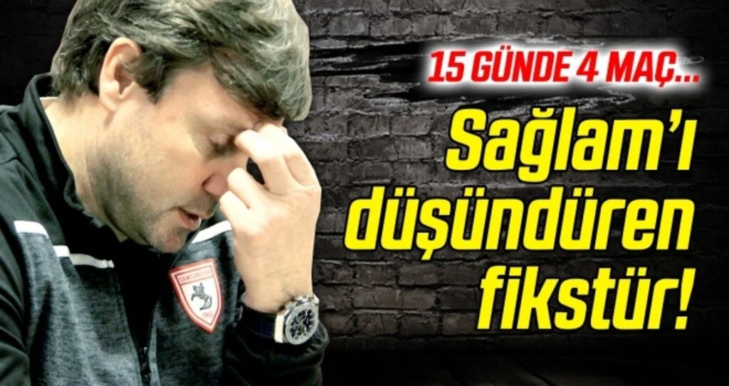 Samsunspor Teknik Direktörü Sağlam'ı düşündüren fikstür