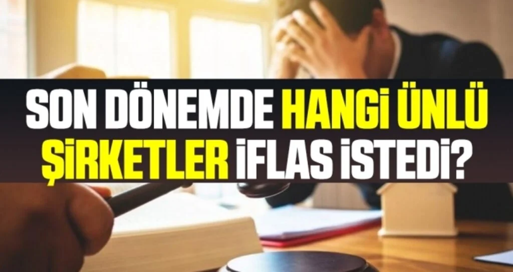 Son dönemde hangi ünlü şirketler iflas istedi?
